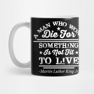 A Man Who Won't Die For Something, MLK, Black History Mug